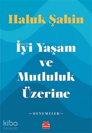 İyi Yaşam ve Mutluluk Üzerine; Denemeler