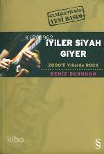İyiler Siyah Giyer; 2000'li Yıllarda Rock - Kitapiks.com