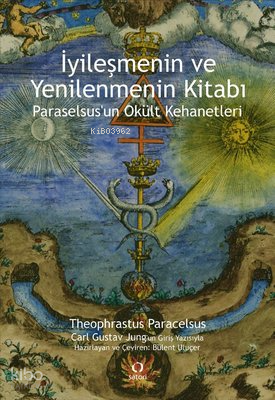 İyileşmenin ve Yenilenmenin Kitabı - Paraselsus'un Okült Kehanetleri