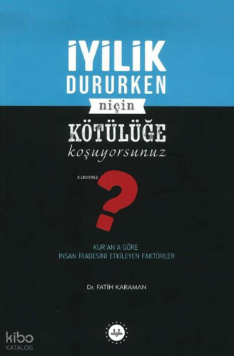 İyilik Dururken Niçin Kötülüğe  Koşuyorsunuz?