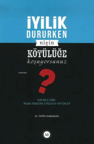 İyilik Dururken Niçin Kötülüğe Koşuyorsunuz? - Kitapiks.com
