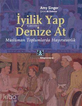 İyilik Yap Denize At; Müslüman Toplumlarda Hayırseverlik