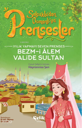 İyilik Yapmayı Seven Prenses;Bezm-İ Alem Valide Sultan