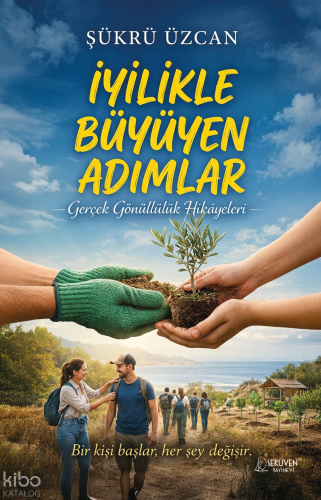 İyilikle Büyüyen Adımlar;Gerçek Gönüllülük Hikâyeleri