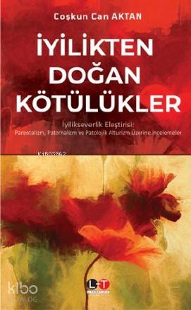 İyilikten Doğan Kötülükler - Kitapiks.com