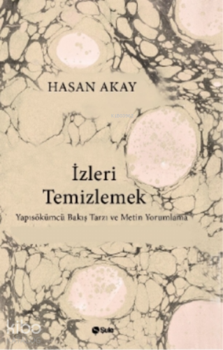 İzleri Temizlemek;Yapısökümcü Bakış Tarzı ve Metin Yorumlama
