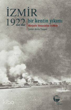 İzmir 1922; (Bir Kentin Yıkımı)