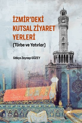 İzmir’deki Kutsal Ziyaret Yerleri;(Türbe ve Yatırlar)