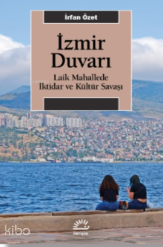 İzmir Duvarı;Laik Mahallede İktidar ve Kültür Savaşı