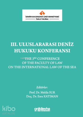 İzmir Ekonomi Üniversitesi Hukuk Fakültesi III. Uluslararası Deniz Hukuku KonferansıEsra Katıman, Melda Sur