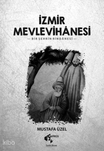 İzmir Mevlevihanesi -Bir Şehrin Rindanesi