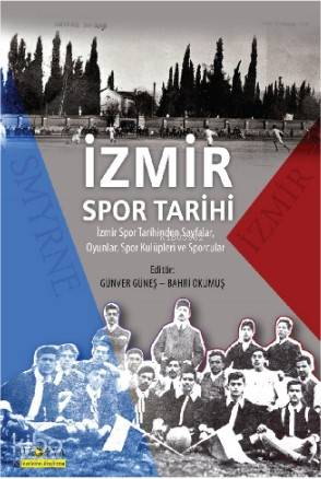 İzmir Spor Tarihi; İzmir Spor Tarihinden Sayfalar, Oyunlar, Spor Kulüpleri ve Sporcular