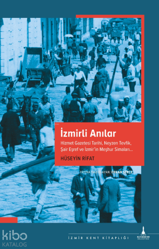 İzmirli Anılar;Hizmet Gazetesi Tarihi, Neyzen Tevfik, Şair Eşref ve İzmir’in Meşhur Simaları…