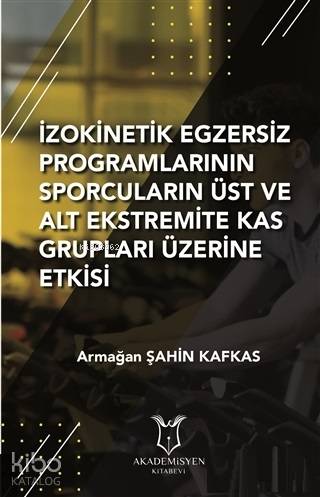 İzokinetik Egzersiz Programlarının Sporcuların Üst ve Alt Ekstremite Kas Grupları Üzerine Etkisi