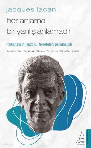 Jacques Lacan-Her Anlama Bir Yanlış Anlamadır;Psikanalizin Filozofu, Felsefenin Psikanalisti