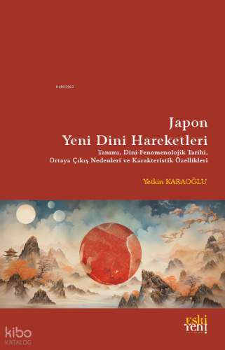 Japon Yeni Dini Hareketleri;Tanımı - Dini Fenomenolojik Tarihi - Ortaya Çıkış Nedenleri ve Karakteristik Özellikleri