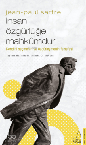 Jean-Paul Sartre/İnsan Özgürlüğe Mahkûmdur;Kendini Seçmenin ve Özgürleşmenin Felsefesi