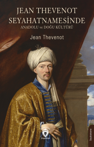 Jean Thevenot Seyahatnamesinde ;Anadolu ve Doğu Kültürü - Kitapiks.com