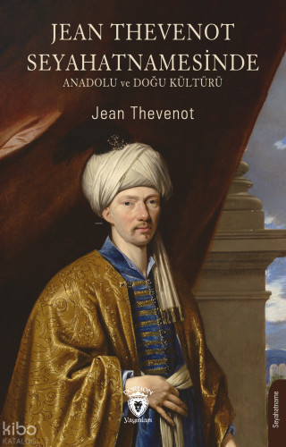 Jean Thevenot Seyahatnamesinde ;Anadolu ve Doğu Kültürü