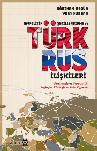 Jeopolitik Şekillendirme ve Türk Rus İlişkileri - Kitapiks.com
