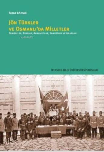 Jön Türkler ve Osmanlı'da Milletler; Ermeniler,Rumlar,Arnavutlar,Yahudiler ve Araplar