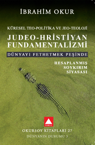 Jueo-Hristiyan Fundamentalizmi;Küresel Teo-Politik ve Jeo-Teoloji Dünyayı Fethetme Peşinde Planlanmış Soykırım Siyasası