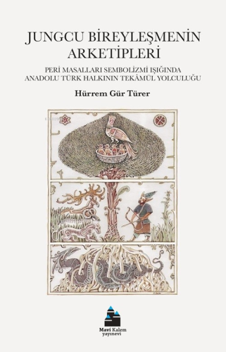 Jungcu Bireyleşmenin Arketipleri;Peri Masalları Sembolizmi Işığında Anadolu Türk Halkının Tekâmül Yolculuğu