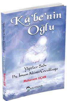 Kabe'nin Oğlu; Yiğitler Şahı Hz. İmam Ali'nin Çocukluğu