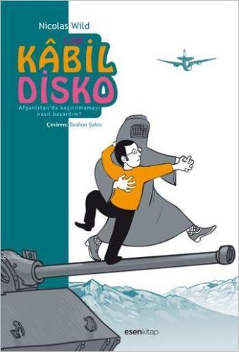 Kâbil Disko 1. Cilt; Afganistan'da Kaçırılmamayı Nasıl Başardım?