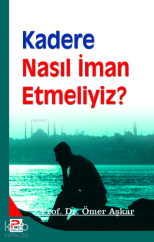 Kadere Nasıl İman Etmeliyiz? - Kitapiks.com