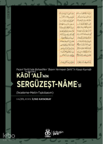 Kâdî ‘Alî’nin Sergüzeşt-nâme’si (İnceleme-Metin-Tıpkıbasım);Peçevî Tarihi’nde Bahsedilen “Başını Vermeyen Şehit”in Kayıp Kaynağı