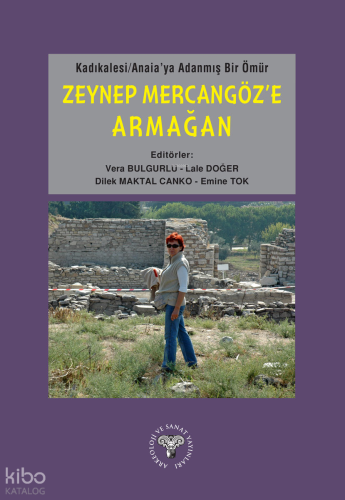 Kadıkalesi - Ainaia'ya Adanmış Bir Ömür (Ciltli);Zeynep Mercangöz'e Armağan
