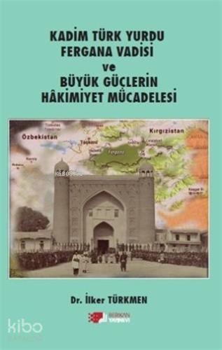 Kadim Türk Yurdu Fergana Vadisi ve Büyük Güçlerin Hakimiyet Mücadelesi