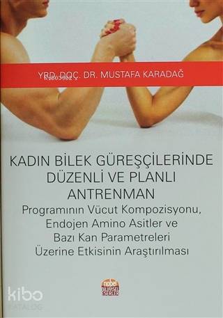 Kadın Bilek Güreşçilerinde Düzenli ve Planlı Antrenman; Vücut Kompozisyonu, Endojen Amino Asitler ve Bazı Kan Parametreleri Üzerine Etkisinin Araştırılması