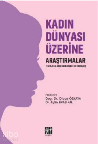 Kadın Dünyası Üzerine Araştırmalar (tarih, Göç, Ekopolitik, Hukuk Ve Edebiyat)
