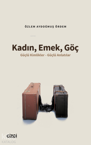 Kadın, Emek, Göç ;Güçlü Kimlikler - Güçlü Anlatılar