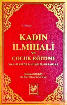 Kadın İlmihali ve Çocuk Eğitimi; İman, İbadetler, Helâller, Haramlar (büyük boy, şamua kâğıt, ciltli)