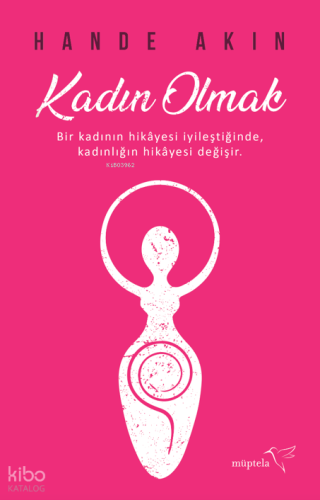 Kadın Olmak;Bir Kadının Hikayesi İyileştiğinde Kadınlığın Hikayesi Değ