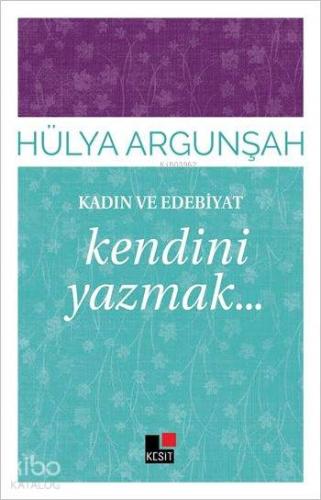 Kadın ve Edebiyat; Kendini Yazmak...