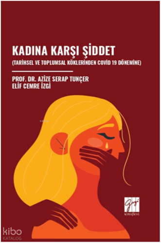Kadına Karşı Şiddet;Tarihsel ve Toplumsal Köklerinden Covid-19 Dönemine
