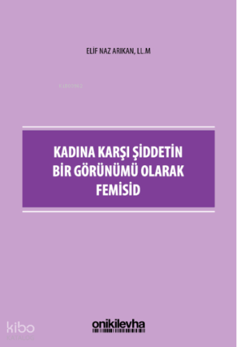 Kadına Karşı Şiddetin Bir Görünümü Olarak Femisid