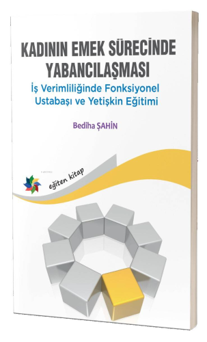Kadının Emek Sürecinde Yabancılaşması;İş Verimliliğinde Fonksiyonel Ustabaşı ve Yetişkin Eğitimi