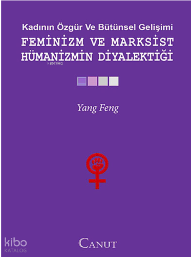 Kadının Özgür ve Bütünsel Gelişimi - Feminizm ve Marksist Hümanizmin Diyalektiği