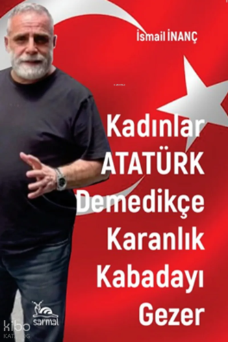Kadınlar Atatürk Demedikçe Karanlık Kabadayı Gezer