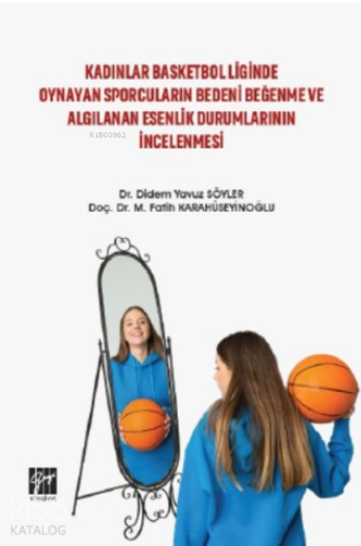 Kadınlar Basketbol Liginde Oynayan Sporcuların Bedeni Beğenme ve Algılanan Esenlik Durumlarının İncelenmesi
