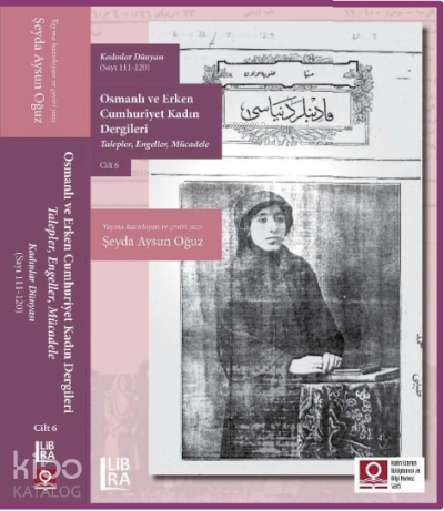 Kadınlar Dünyası (Sayı 111-120) Osmanlı ve Erken Cumhuriyet Kadın Dergileri (Talepler, Engeller, Mücadele) ;Cilt 6