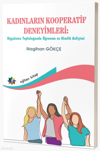 Kadınların Kooperatif Deneyimleri;Uygulama Topluluğunda Öğrenme Ve Kimlik Gelişimi
