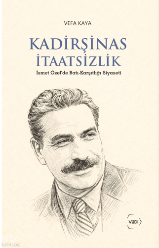 Kadirşinas İtaatsizlik;İsmet Özel'de Batı-Karşıtlığı Siyaseti