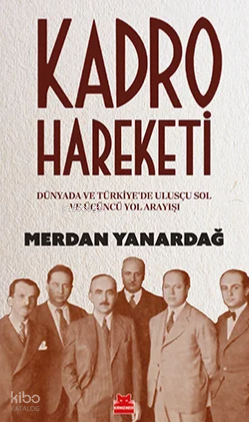 Kadro Hareketi;Dünyada ve Türkiye’de Ulusçu Sol ve Üçüncü Yol Arkadaşı