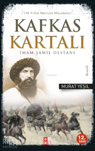 Kafkas Kartalı İmam Şamil Destanı; 150 Yıllık Hürriyet Mücadelesi